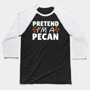 Pretend I'm A Pecan Baseball T-Shirt